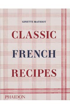 Classic French Recipes - Ginette Mathiot