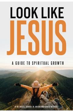 Look Like Jesus: A Guide to Spiritual Growth - Roger L. Barrier