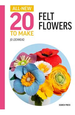 All-New Twenty to Make: Felt Flowers - Jo Lochhead