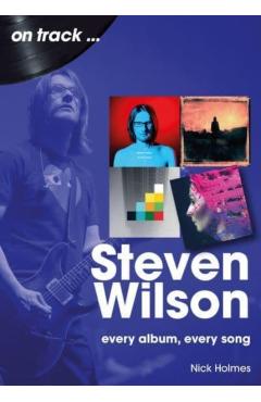 Steven Wilson: Every Album, Every Song - Nick Holmes