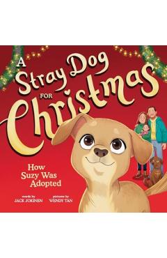 A Stray Dog for Christmas: How Suzy Was Adopted - Jack Jokinen