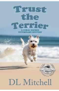 Trust the Terrier: A Coral Shores Veterinary Mystery - Dl Mitchell