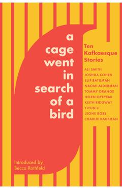 A Cage Went in Search of a Bird: Ten Kafkaesque Stories - Tommy Orange