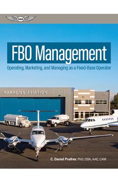 Fbo Management: Operating, Marketing, and Managing as a Fixed-Base Operator - C. Daniel Prather