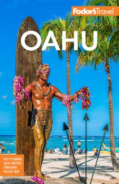Fodor\'s Oahu: With Honolulu, Waikiki & the North Shore - Fodor\'s Travel Guides