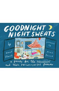 Goodnight Night Sweats: A Parody for the Menopausal (and Their Perimenopausal Friends) - Mina Pauze