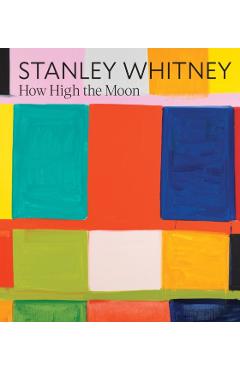 Stanley Whitney: How High the Moon - Stanley Whitney