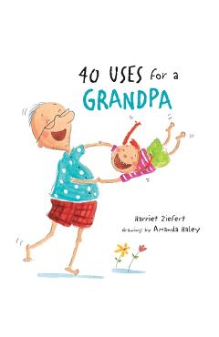 40 Uses for a Grandpa - Harriet Ziefert