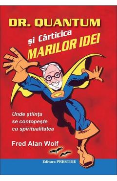 Dr. Quantum si carticica marilor idei - Fred Alan Wolf