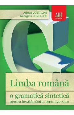 Limba romana, o gramatica sintetica - Adrian Costache, Georgeta Costache