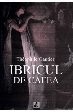 Ibricul de cafea - Theophile Gautier - AGORA