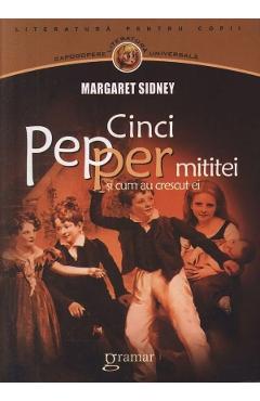 Cinci pepper mititei si cum au crescut ei - Margaret Sidney