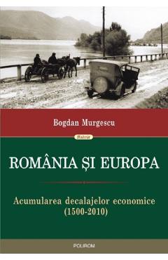 Romania si Europa – Bogdan Murgescu Bogdan Murgescu imagine 2022 cartile.ro