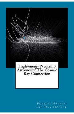 High-energy Neutrino Astronomy: The Cosmic Ray Connection - Francis Halzen And Dan Hooper