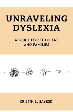 Unraveling Dyslexia: A Guide for Teachers and Families