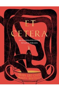 Et Cetera: An Illustrated Guide to Latin Phrases - Maia Lee-chin