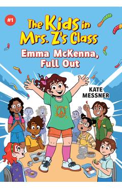 Emma McKenna, Full Out (the Kids in Mrs. Z\'s Class #1) - Kate Messner