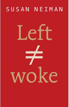 Left Is Not Woke - Susan Neiman