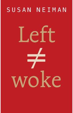 Left Is Not Woke - Susan Neiman