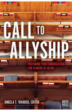 Call to Allyship: Preparing Your Congregation for Leaders of Color - Angela T. !khabeb