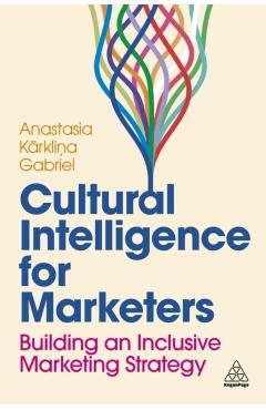 Cultural Intelligence for Marketers: Building an Inclusive Marketing Strategy - Anastasia Karklina Gabriel