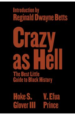 Crazy as Hell: The Best Little Guide to Black History - Hoke S. Glover