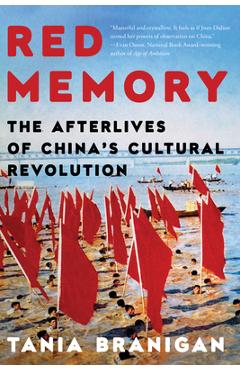 Red Memory: The Afterlives of China\'s Cultural Revolution - Tania Branigan