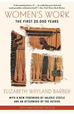 Women\'s Work: The First 20,000 Years - Elizabeth Wayland Barber