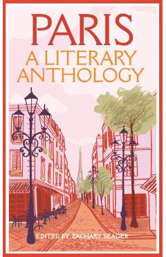Paris: A Literary Anthology - Zachary Seager