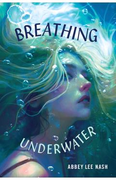 Breathing Underwater - Abbey Lee Nash
