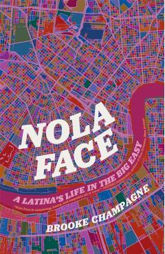 Nola Face: A Latina\'s Life in the Big Easy - Brooke Champagne