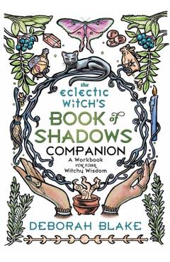 The Eclectic Witch\'s Book of Shadows Companion: A Workbook for Your Witchy Wisdom - Deborah Blake