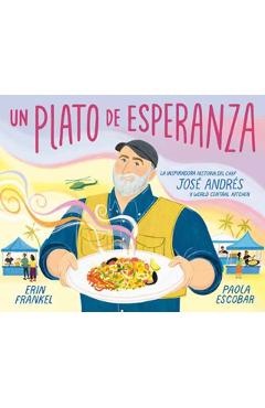Un Plato de Esperanza (a Plate of Hope Spanish Edition): La Inspiradora Historia del Chef José Andrés Y World Central Kitchen - Erin Frankel