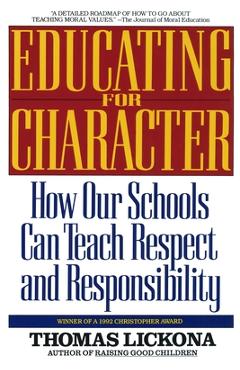 Educating for Character: How Our Schools Can Teach Respect and Responsibility - Thomas Lickona