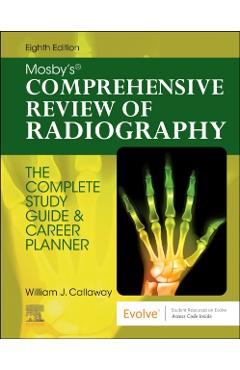 Mosby\'s Comprehensive Review of Radiography: The Complete Study Guide and Career Planner - William J. Callaway