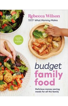 Budget Family Food: Delicious Money-Saving Meals for All the Family - Rebecca Wilson