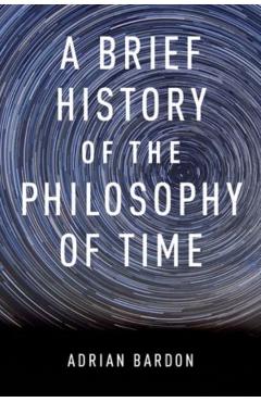 Brief History of the Philosophy of Time - Adrian Bardon