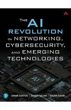 The AI Revolution in Networking, Cybersecurity, and Emerging Technologies - Omar Santos