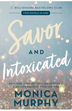 Savor and Intoxicated: The Billionaire Bachelors Club - Monica Murphy