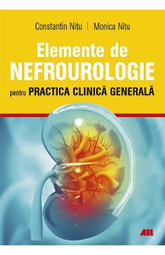 Elemente De Nefrourologie Pentru Practica Clinica Generala - Constantin Nitu, Monica Nitu