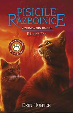 Pisicile Razboinice Vol.35: Viziunea din umbre. Raul de Foc - Erin Hunter