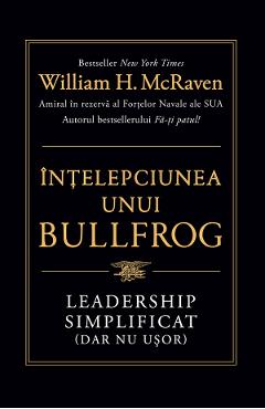 eBook Intelepciunea unui bullfrog. Leadership simplificat (dar nu usor) - William H. McRaven