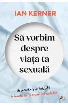 Sa vorbim despre viata ta sexuala - Ian Kerner - PAGINA DE PSIHOLOGIE