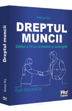 Dreptul muncii. Curs universitar Ed.4 - Nicolae Ros