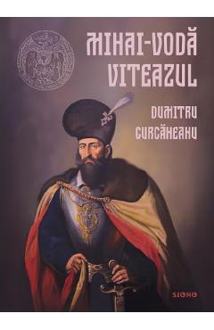 Mihai-Voda Viteazul - Dumitru Curcaneanu