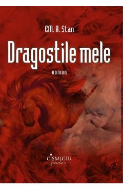 Dragostile mele - Em. A. Stan - CISMIGIU BOOKS
