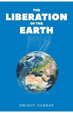 The Liberation of the Earth - Dwight Dunbar