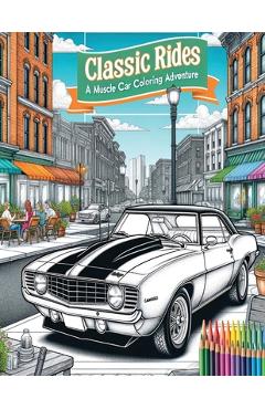 Vintage Muscle Cars: Vintage Vehicle Coloring for Adults - Stress Relief and Mindful Relaxation Adult Coloring Book - Rob Wasley