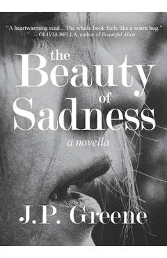 The Beauty of Sadness: a Novella - J. P. Greene