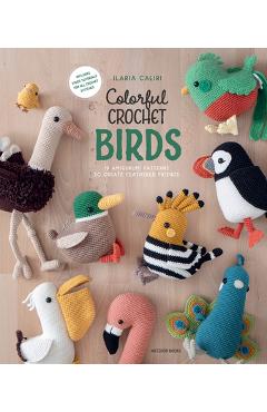 Colorful Crochet Birds: 15 Amigurumi Patterns to Create Feathered Friends - Ilaria Caliri